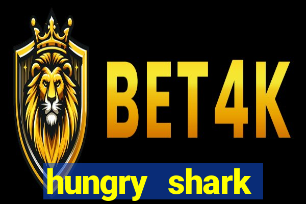 hungry shark evolution dinheiro infinito 2024